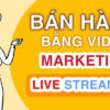 ban-hang-bang-video-marketing-va-livestream