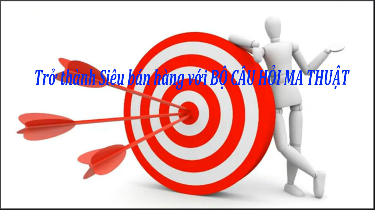 Bán hàng với Bộ câu hỏi bán hàng ma thuật