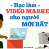 Học làm video marketing cho người mới bắt đầu