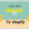 Khoá học Kiếm Tiền Với Shopify – Xây Dựng Đế Chế Kinh Doanh Online thu nhập 1000 đô