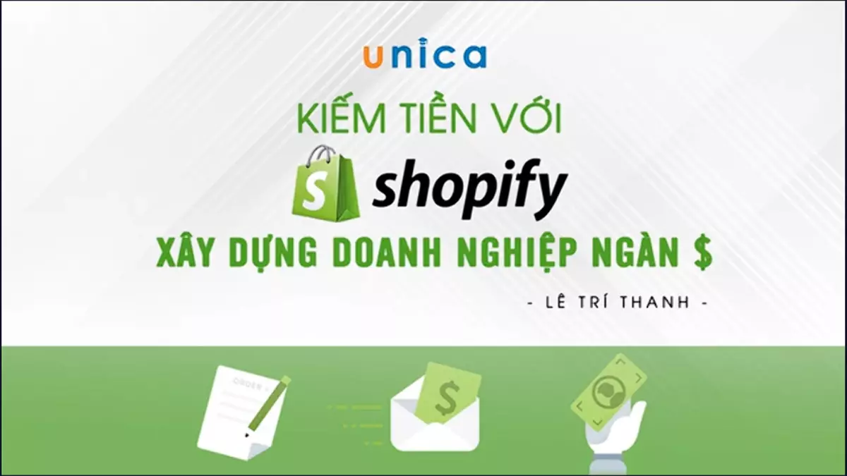 Khóa học Kiếm tiền với Shopify của Lê Trí Thanh trên Unica